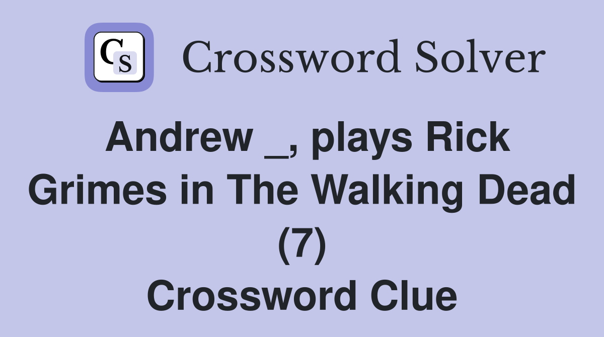 Andrew _, plays Rick Grimes in The Walking Dead (7) Crossword Clue Answers Crossword Solver